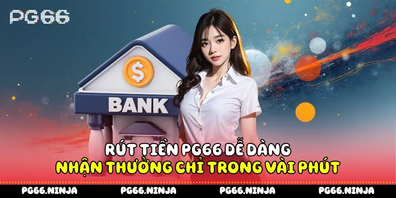 Các bước thực hiện rút tiền PG66 nhanh chóng và an toàn nhất